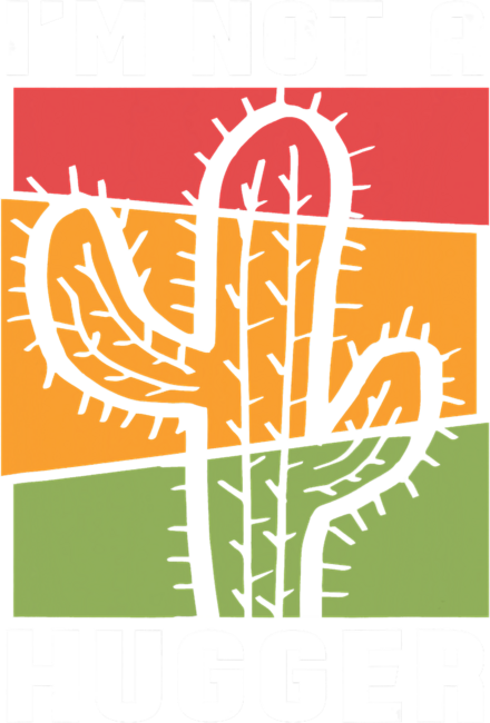I'm Not A Hugger Cactus  T-Shirt by CNTT668