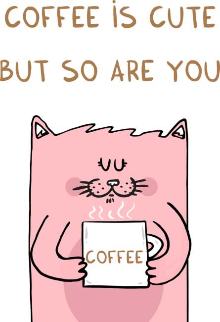 Coffee is cute but so are you by adrianserghie