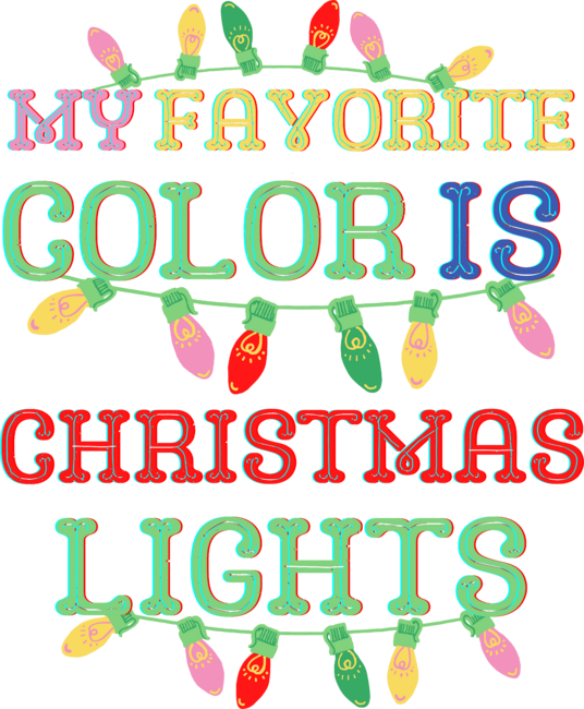 My Favorite Color Is Christmas Lights - Merry Christmas