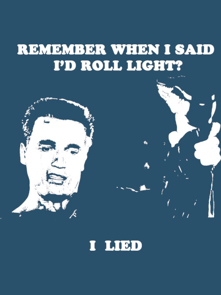 Remember when I said I'd  roll light?