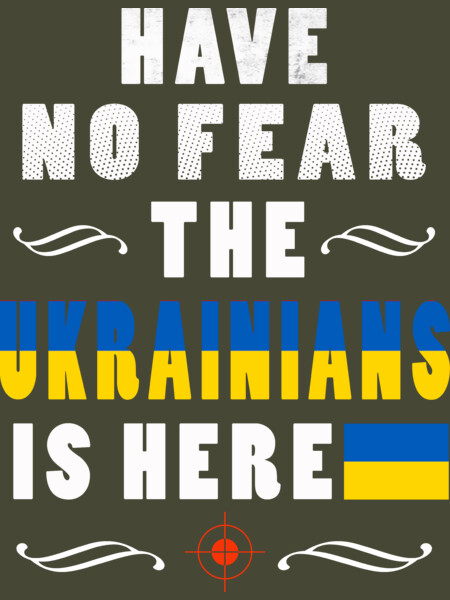 HAVE NO FEAR THE Ukrainians IS HERE