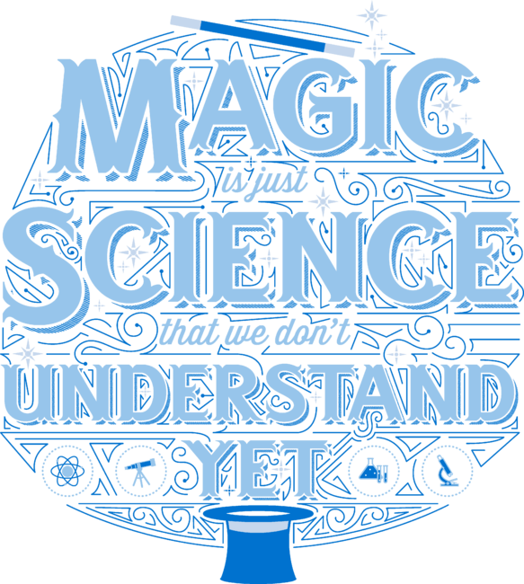 Magic is Just Science We Don't Understand Yet