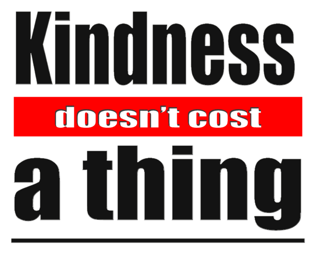 Kindness Doesn't cost anything