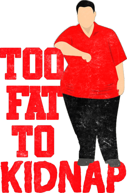 Too Fat To Kidnap Funny