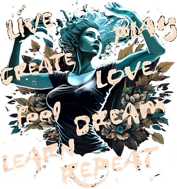 Live,Play;Create,Love,Feel,Dream,Learn,Repeat