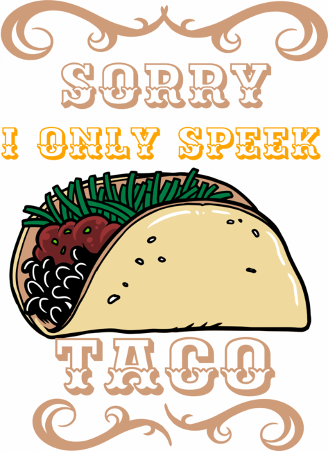 Sorry I Only Speak Taco