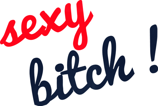 Sexy bitch !