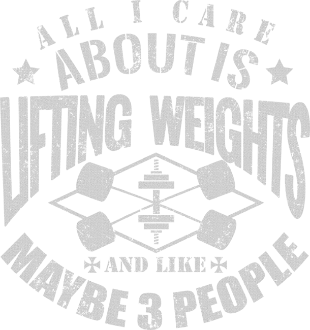 All I Care About Is Lifting Weights Bodybuilding Gym Motivation
