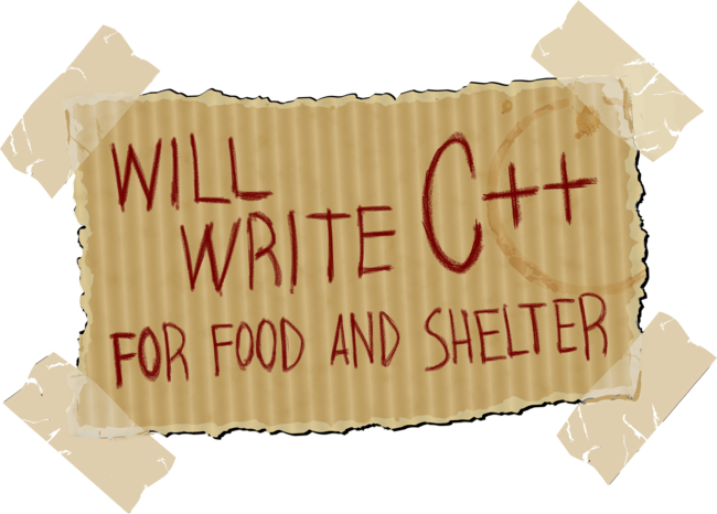 WILL WRITE C++ FOR FOOD AND SHELTER