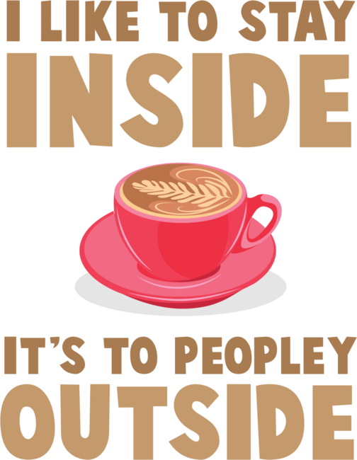 Introvert Coffee Stay Inside Introverted antisocial