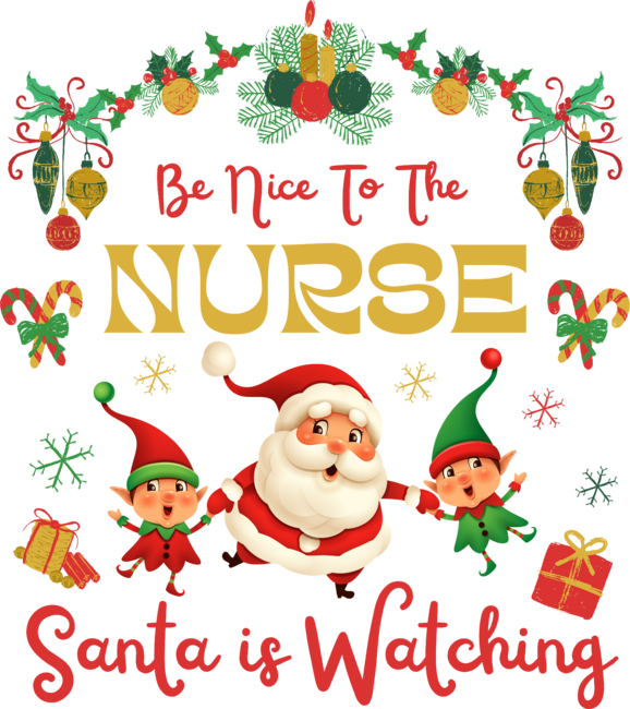 Be Nice To The Nurse Santa Is Watching Nursing Christmas by Wortex
