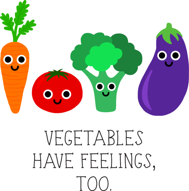 Vegetables have feelings, too.