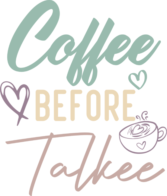 Coffee Before Talkee Coffee Lovers by MedBdj