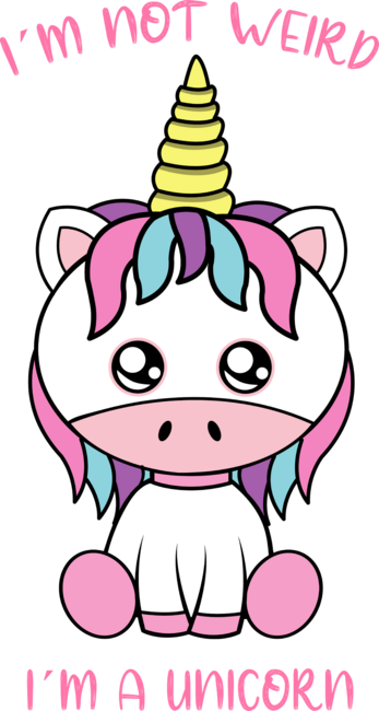 I am not weird i am a unicorn