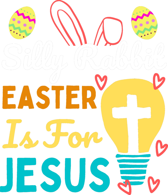 Silly Rabbit. Easter Is For Jesus