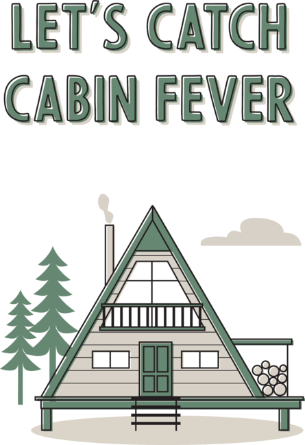 Cabin Fever by cabinsupplyco