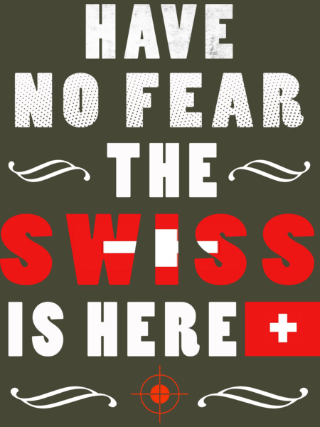 HAVE NO FEAR THE Swiss IS HERE