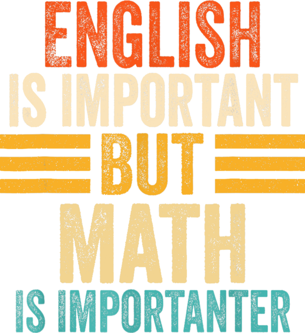 English Is Important But Math Is Importanter Math Lovers by Toaster24de
