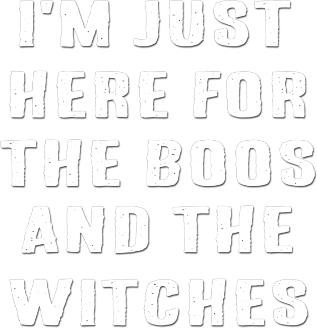 I'm Just Here for the Boos and The witches
