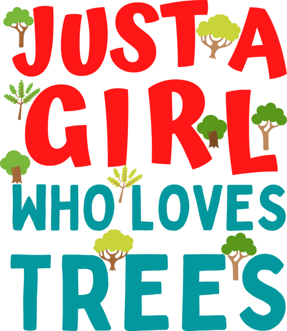 Just A Girl Who Loves Trees