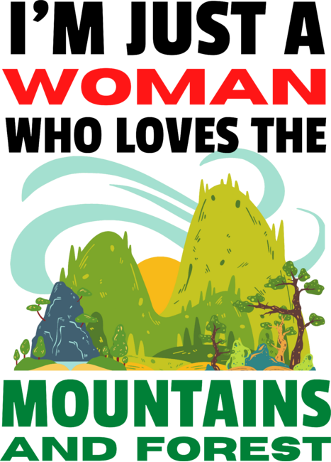 I'm Just A Woman Who Loves The Mountains And Forest by hikebubble