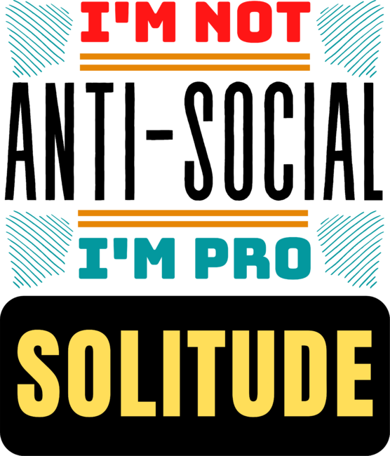 I'm Not Anti-Social. I'm Pro-Solitude