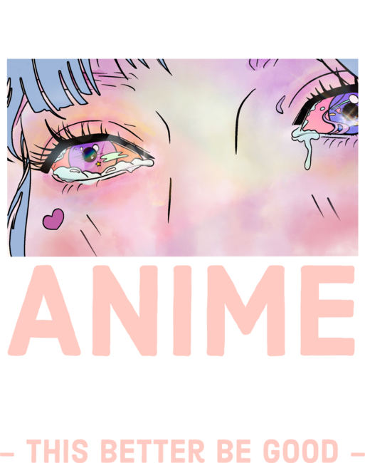 Funny I Paused My Anime To Be Here - This Better Be Good by ArnyaTees
