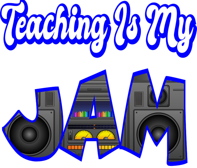 Teaching Is My Jam