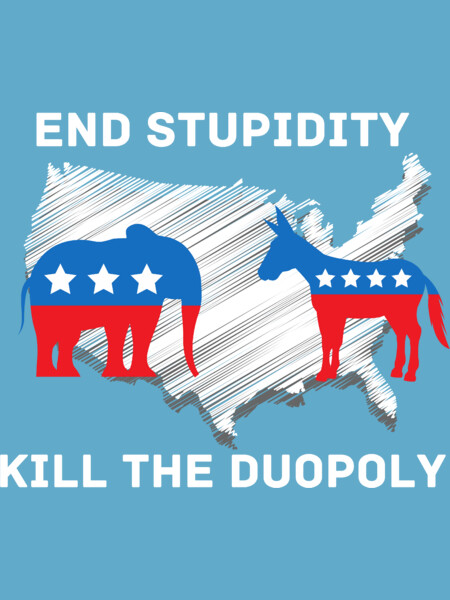 End Stupidity Kill the Duopoly