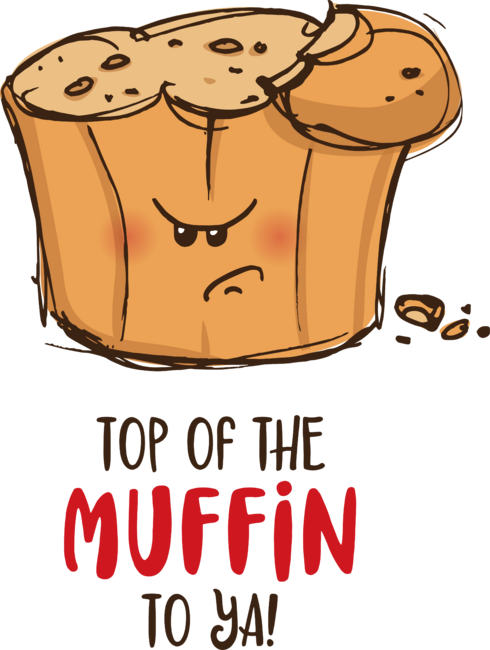 Top of the MUFFIN to ya! by zeewilson