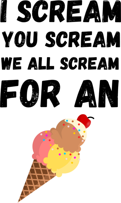 Ice cream-I scream you scream we all scream for an ice cream