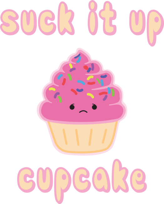 Suck it up Cupcake