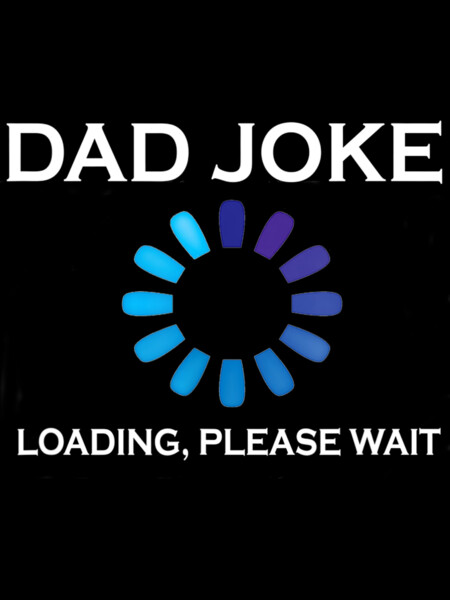 Dad Joke Loading Please Wait Funny by AndresBrennenzz