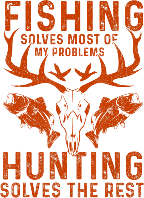 Fishing Solves Most Of My Problems Hunting