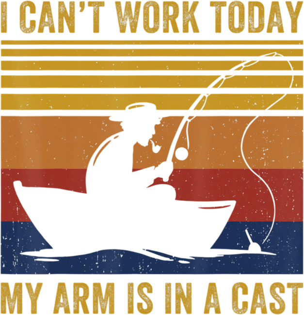 I Can't Work Today My Arm Is In A Cast Men