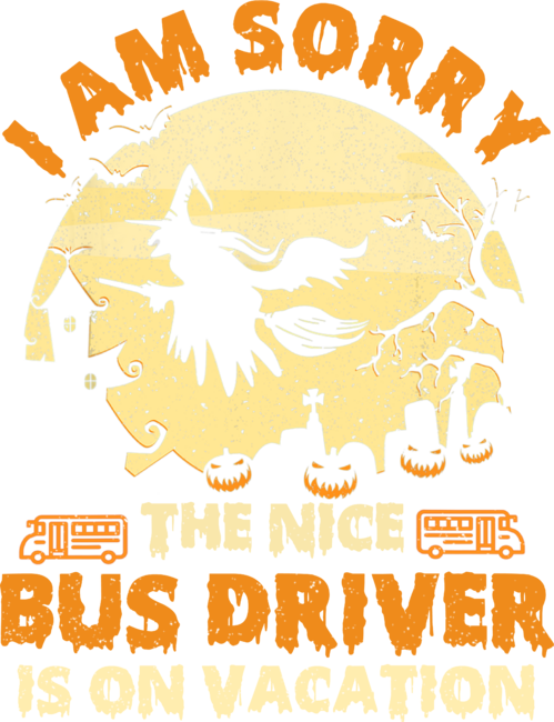 I Am Sorry The Nice Bus Driver Is On Vacation Halloween by MiniWeird