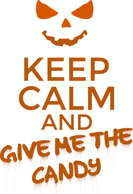Keep calm and give me the candy
