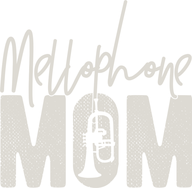 Mellophone Mom - Funny Marching Band Mom Gift