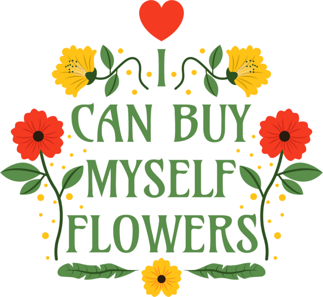 I Can Buy Myself Flowers - Self-Love Quotes by Millusti