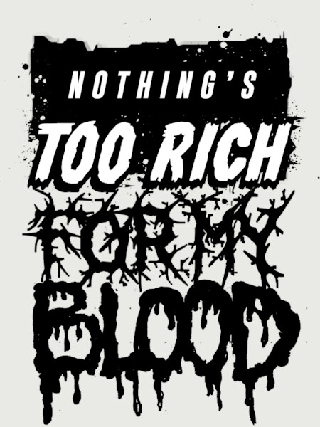 Nothing's too rich for my blood