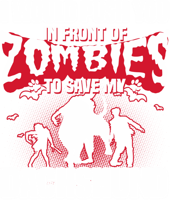 I would push you in front of zombies to Save My Dachshund