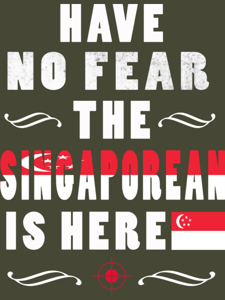 HAVE NO FEAR THE SINGAPOREAN IS HERE