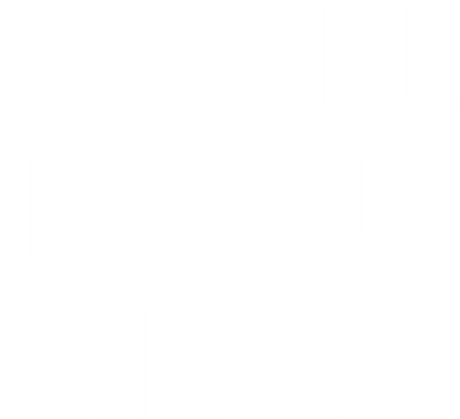 It's All In Your Head