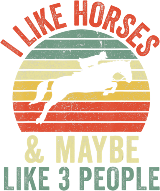 I Like Horses And Maybe 3 People Horseback