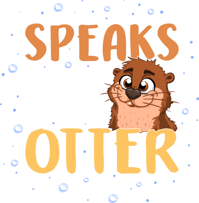 Speaks Fluent Otter Cute Otter Sea River Ocean Animals Lover