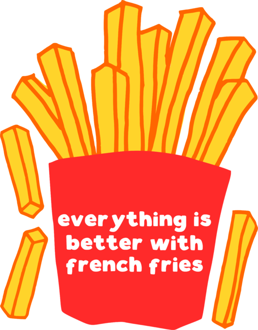 Everything is better with french fries