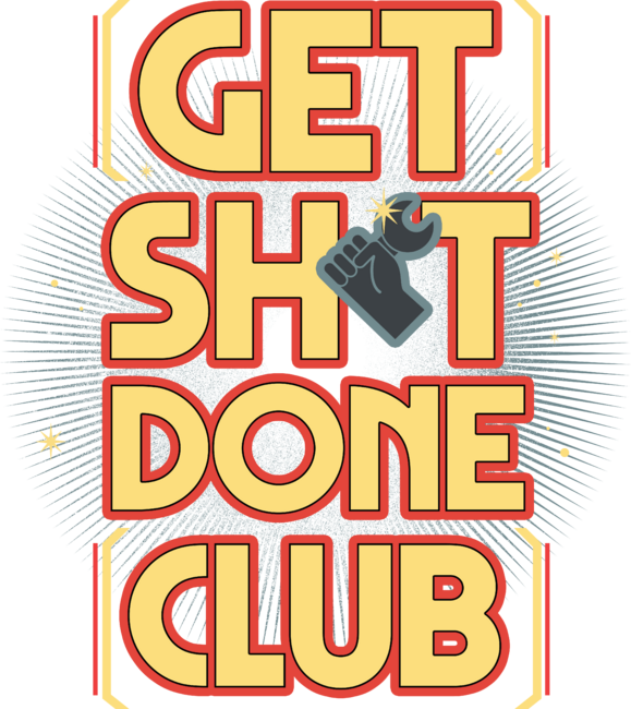 Get sht done club