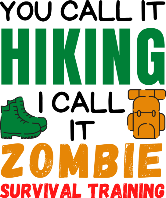 You Call It Hiking I Call It Zombie Survival Training
