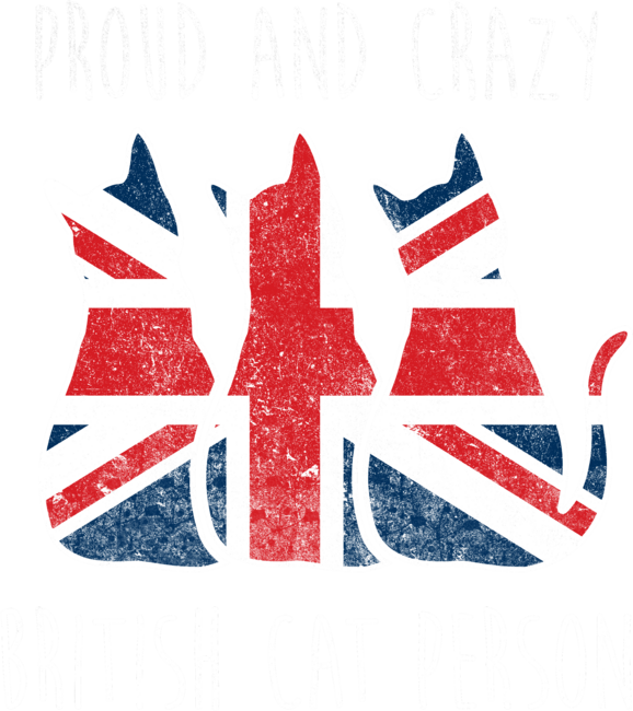 PROUD AND CRAZY BRITISH CAT PERSON