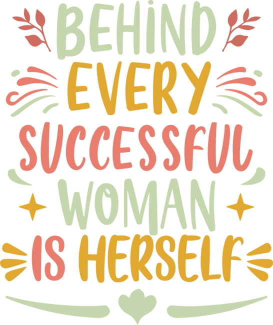 Behind Every Successful Woman Is Herself by LittleShirt